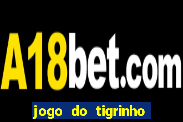 jogo do tigrinho bonus sem deposito